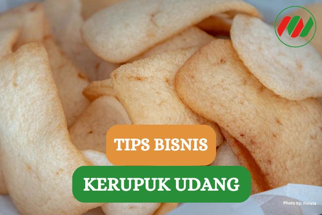 Inilah Tips Bangun Bisnis Kerupuk Udang Pemula